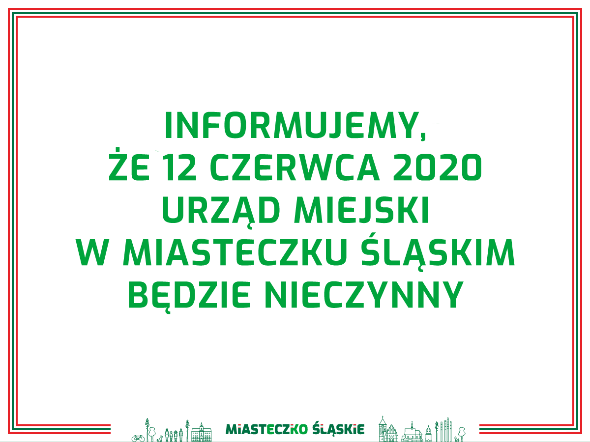 12 czerwca 2020 r. Urząd Miejski w Miasteczku Śląskim nieczynny