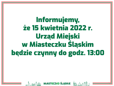 grafika do wpisu: 15 kwietnia 2022 r. Urząd Miejski w Miasteczku Śląskim