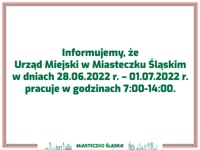 grafika do wpisu: Urząd Miejski w Miasteczku Śląskim w dniach 28.06.2022 r. – 01.07.2022 r.