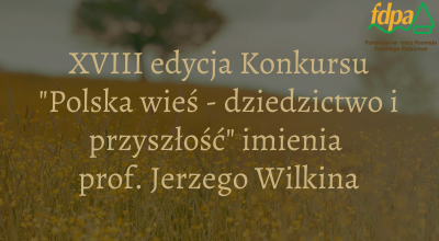 grafika do wpisu: Ruszyła XVIII edycja konkursu „Polska wieś – dziedzictwo i przyszłość” imienia Profesora Jerzego Wilkina