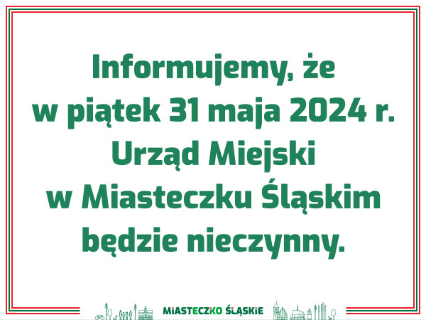 W piątek 31 maja 2024 r. Urząd Miejski w Miasteczku Śląskim będzie nieczynny