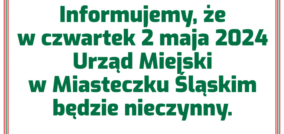 grafika dla wpisu: W czwartek 2 maja 2024 r. Urząd Miejski w Miasteczku Śląskim będzie nieczynny.