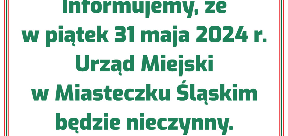 grafika dla wpisu: W piątek 31 maja 2024 r. Urząd Miejski w Miasteczku Śląskim będzie nieczynny